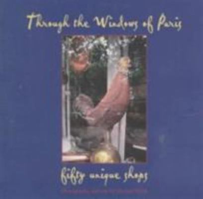 Through the Windows of Paris: Fifty Unique Shops 1890449024 Book Cover