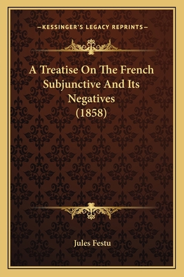 A Treatise On The French Subjunctive And Its Ne... 1165260379 Book Cover