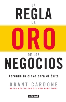 La Regla de Oro de Los Negocios - Aprende La Cl... [Spanish] 6073146507 Book Cover