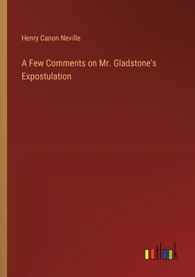 A Few Comments on Mr. Gladstone's Expostulation 3385228956 Book Cover