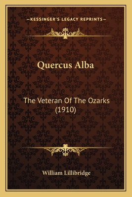 Quercus Alba: The Veteran Of The Ozarks (1910) 1163927724 Book Cover