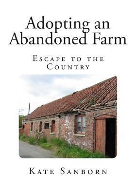 Adopting an Abandoned Farm: Escape to the Country 1497577659 Book Cover