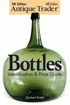 Antique Trader Bottles Identification & Price G... 0896892433 Book Cover