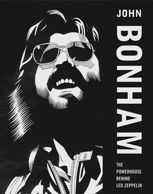 John Bonham: The Powerhouse Behind Led Zeppelin 1904915116 Book Cover