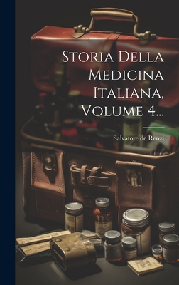 Storia Della Medicina Italiana, Volume 4... [Italian] 1020159324 Book Cover