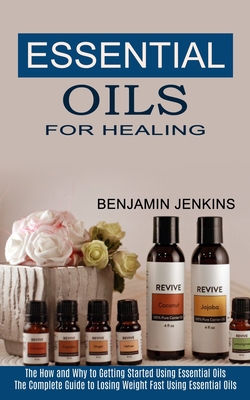 Essential Oils for Healing: The How and Why to ... 1990268943 Book Cover