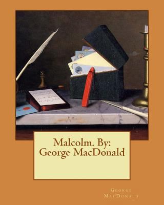 Malcolm. By: George MacDonald 1542794390 Book Cover