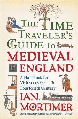 The Time Traveler's Guide to Medieval England: ... 1439112908 Book Cover