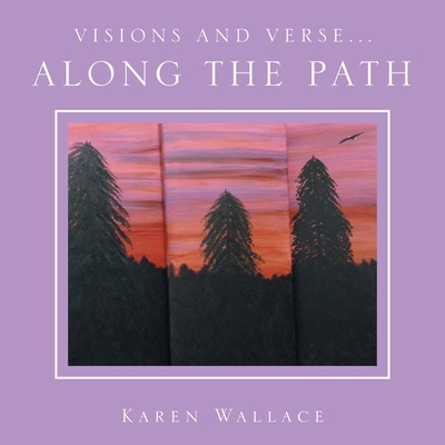Visions and Verse...: Along the Path 1664130535 Book Cover