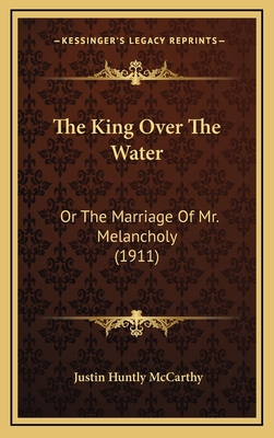 The King Over the Water: Or the Marriage of Mr.... 116439259X Book Cover