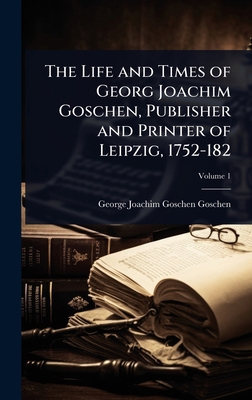 The Life and Times of Georg Joachim Goschen, Pu... 1024050564 Book Cover