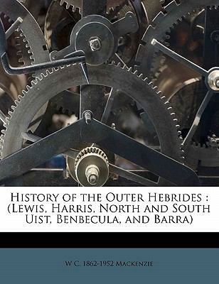 History of the Outer Hebrides: (Lewis, Harris, ... 1172769591 Book Cover