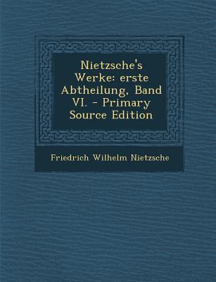 Nietzsche's Werke: Erste Abtheilung, Band VI. -... [German] 1293568945 Book Cover