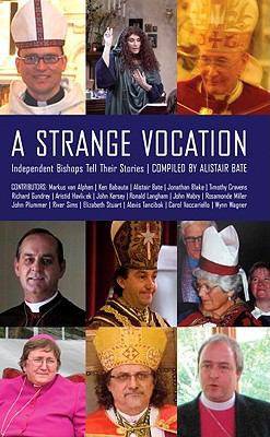 A Strange Vocation: Independent Bishops Tell Th... 1933993758 Book Cover