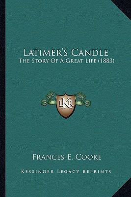 Latimer's Candle: The Story Of A Great Life (1883) 1165415631 Book Cover