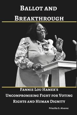 Ballot and Breakthrough: Fannie Lou Hamer's Unc... B0DV5DPNF6 Book Cover