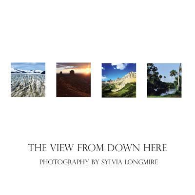 The View from Down Here: Photography by Sylvia ... 1977860834 Book Cover