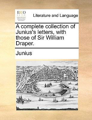 A complete collection of Junius's letters, with... 1170456308 Book Cover