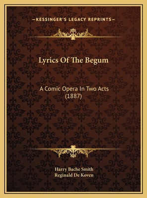 Lyrics Of The Begum: A Comic Opera In Two Acts ... 1169533760 Book Cover