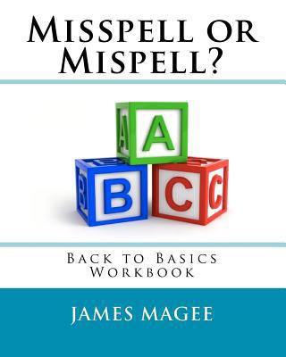 Misspell or Mispell?: Back to Basics Workbook 1451534337 Book Cover