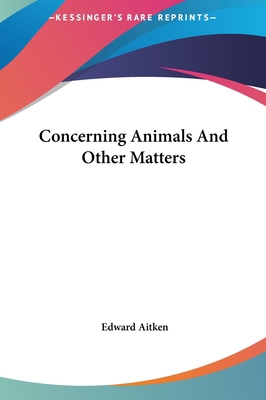 Concerning Animals and Other Matters 1161426906 Book Cover