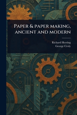 Paper & Paper Making, Ancient and Modern 1023452308 Book Cover