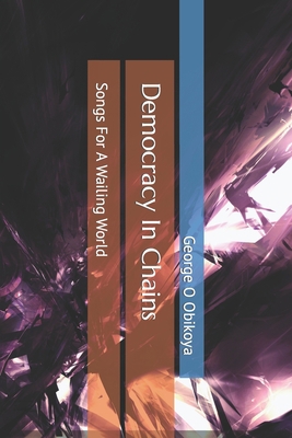 Democracy In Chains: Songs For A Wailing World            Book Cover