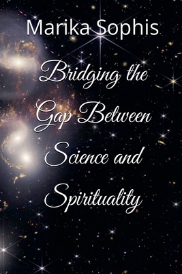 Bridging the Gap Between Science and Spirituality B0DL4L5G4K Book Cover