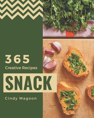 365 Creative Snack Recipes: A Snack Cookbook Ev... B08QFMFDH4 Book Cover