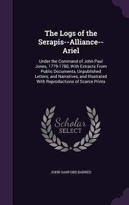 The Logs of the Serapis--Alliance--Ariel: Under... 1357850123 Book Cover