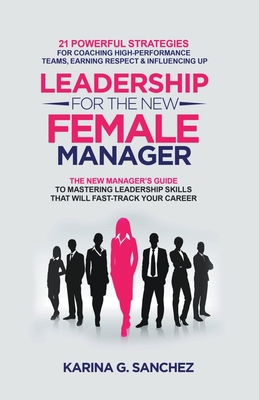 Leadership For The New Female Manager: 21 Power... B0BVTLBV2F Book Cover