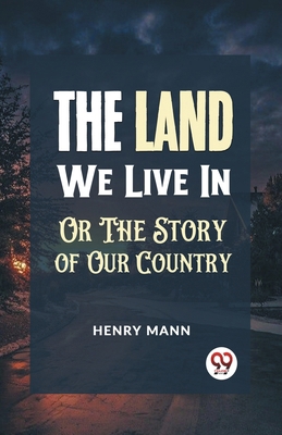 "The Land We Live in or the Story of Our Country" 9359325333 Book Cover