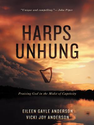 Harps Unhung: Praising God in the Midst of Capt... 1490839003 Book Cover