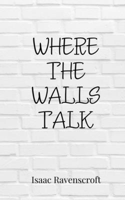 Where the Walls Talk 1805875175 Book Cover