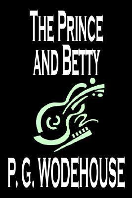 The Prince and Betty by P. G. Wodehouse, Fictio... 0809598167 Book Cover