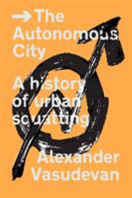 The Autonomous City: A History of Urban Squatting 1781687854 Book Cover
