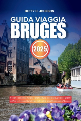 Guida Viaggia Bruges 2025: Scopri i canali da f... [Italian] B0DDFCLG4Q Book Cover