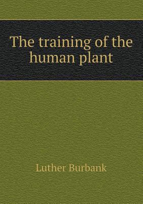 The Training of the Human Plant 5518473303 Book Cover