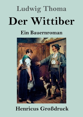 Der Wittiber (Großdruck): Ein Bauernroman [German] 3847854992 Book Cover