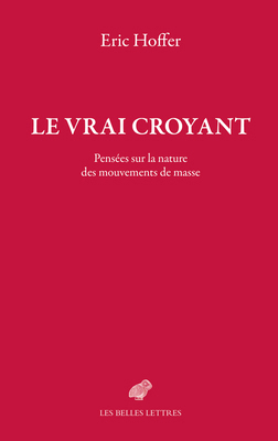 Le Vrai Croyant: Pensees Sur La Nature Des Mouv... [French] 2251452710 Book Cover