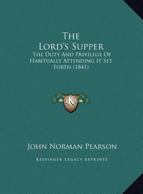 The Lord's Supper: The Duty And Privilege Of Ha... 1169403123 Book Cover