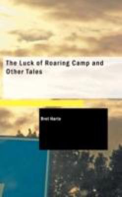 The Luck of Roaring Camp and Other Tales 1437526705 Book Cover