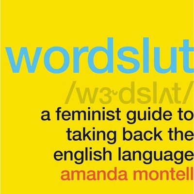Wordslut: A Feminist Guide to Taking Back the E... 1982663162 Book Cover