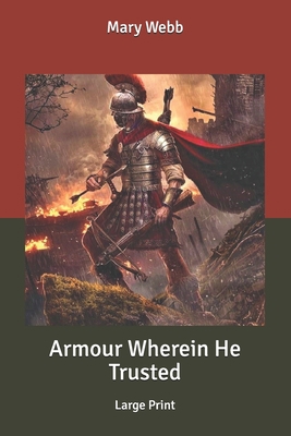 Armour Wherein He Trusted: Large Print B087SFGBLH Book Cover