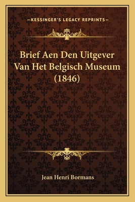 Brief Aen Den Uitgever Van Het Belgisch Museum ... [Dutch] 1167430549 Book Cover