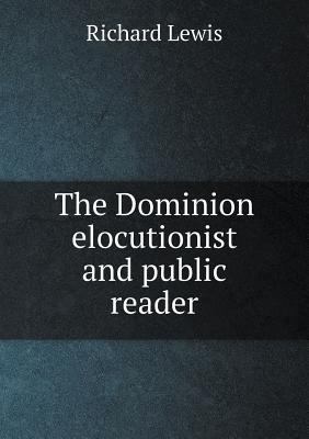 The Dominion elocutionist and public reader 5518893086 Book Cover