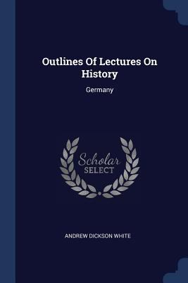 Outlines Of Lectures On History: Germany 1377308057 Book Cover