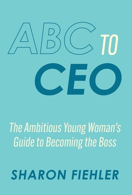 ABC to CEO: The Ambitious Young Woman's Guide t... B0F7WQDSXB Book Cover