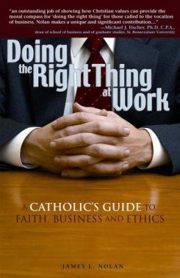 Doing the Right Thing at Work: A Catholic's Gui... 0867166762 Book Cover