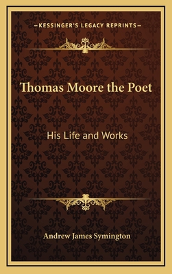 Thomas Moore the Poet: His Life and Works 1163205079 Book Cover